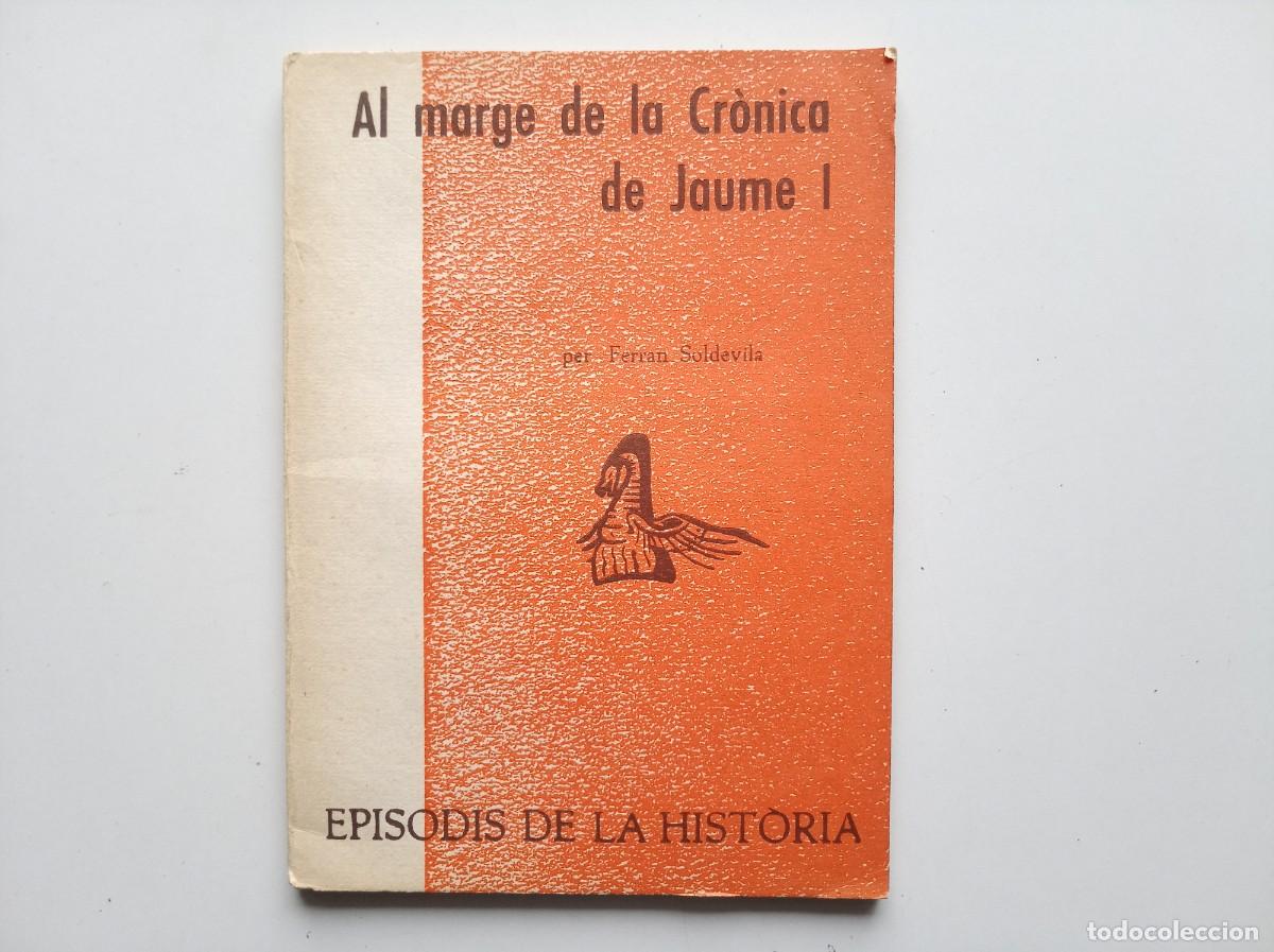 Libros de segunda mano: FERRAN SOLDEVILA. AL MARGE DE LA CRONICA DE JAUME I. EPISODIS DE LA HISTORIA. 1967