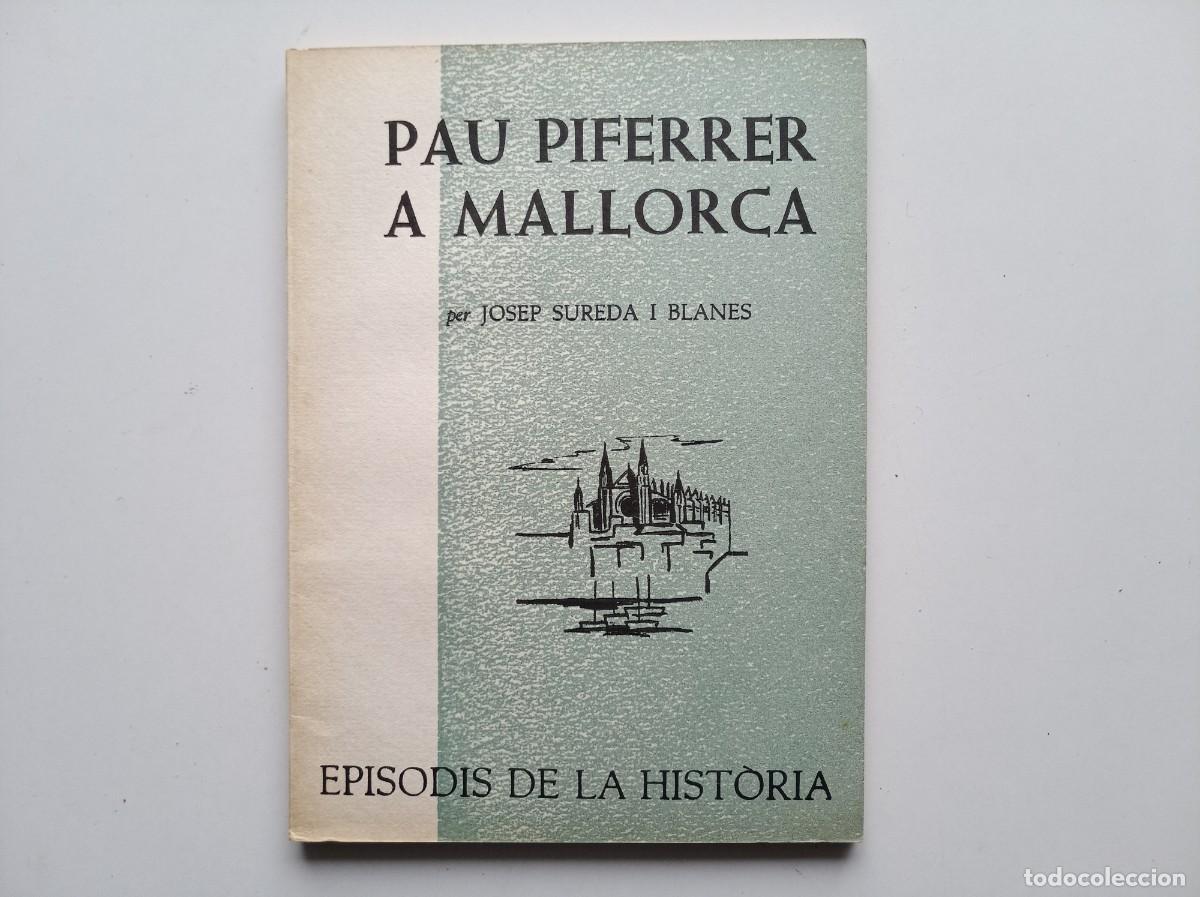 Libros de segunda mano: JOSEP SUREDA. PAU PIFERRER A MALLORCA. EPISODIS DE LA HISTORIA. 1966.