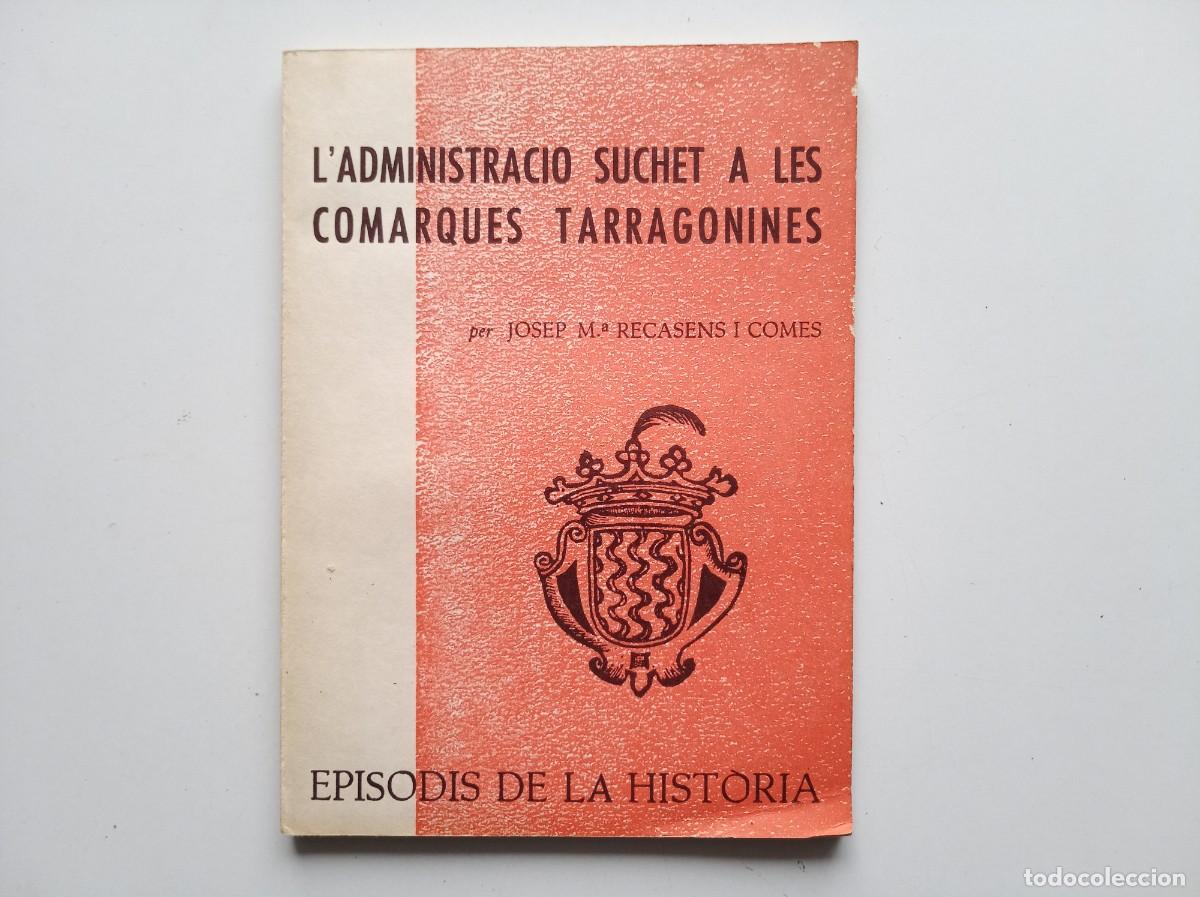 Libros de segunda mano: JOSEP MARIA RECASENS. L &acute;ADMINISTRACI&Oacute; SUCHET A LES COMARQUES TARRAGONINES. 1973.
