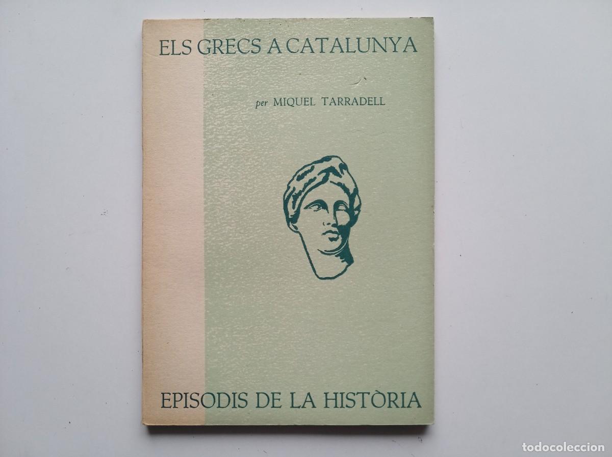 Libros de segunda mano: MIQUEL TARRADELL. ELS GRECS A CATALUNYA. EPISODIS DE LA HISTORIA. 1961.