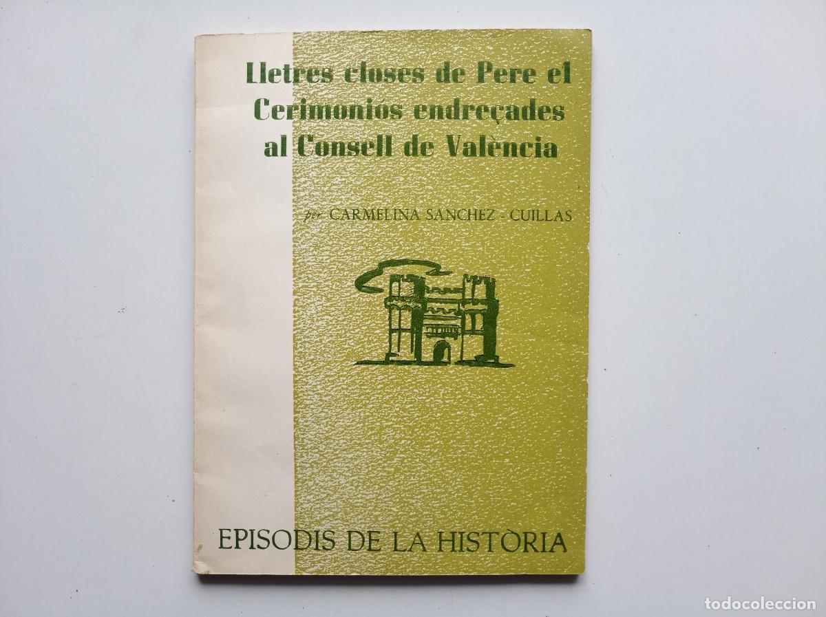 Libros de segunda mano: CARMELINA SANCHEZ. LLETRES CLOSES DE PERE EL CERIMONI&Oacute;S ENDRE&Ccedil;ADES AL CONSELL DE VALENCIA. 1967.