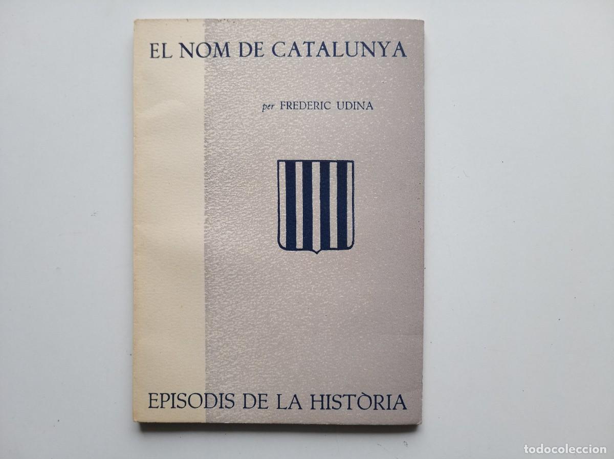 Libros de segunda mano: FREDERIC UDINA. EL NOM DE CATALUNYA. EPISODIS DE LA HISTORIA. 1961.