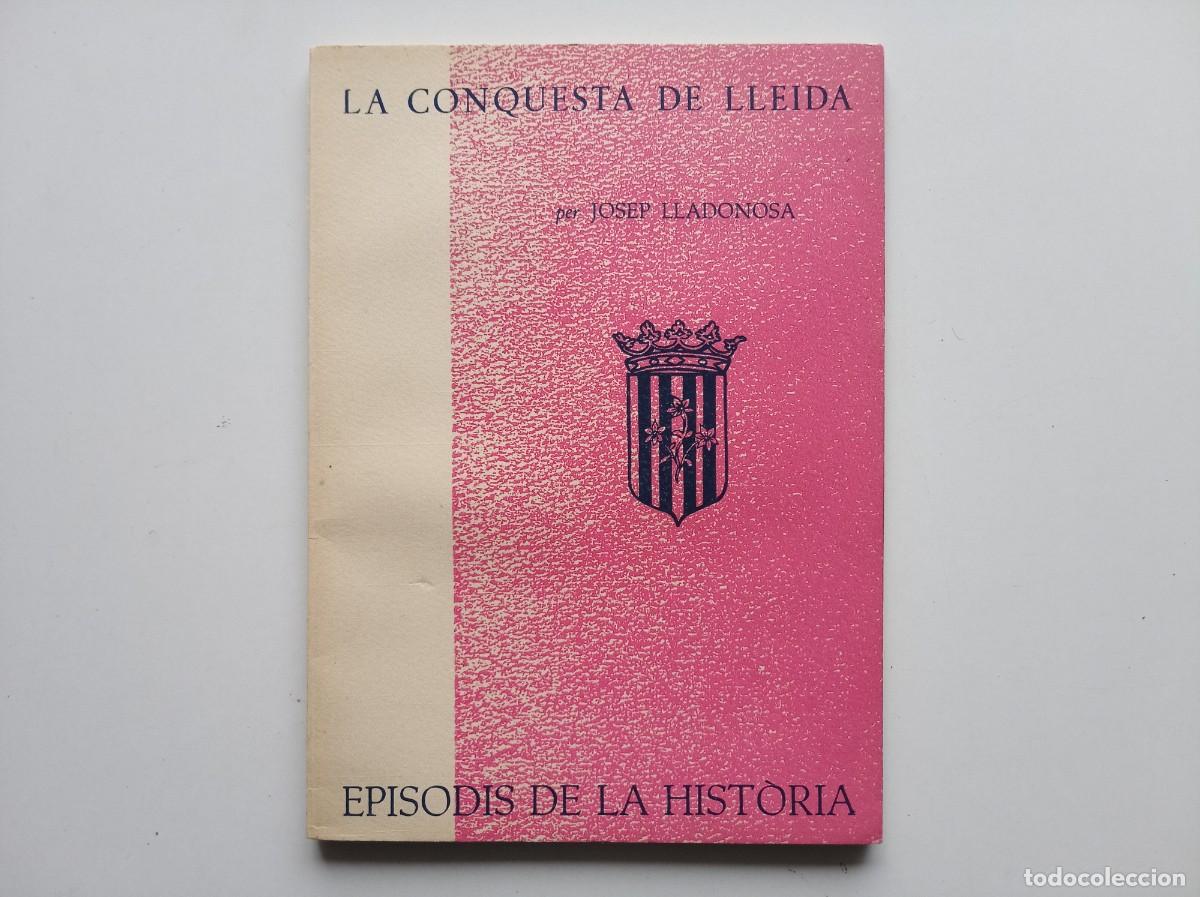 Libros de segunda mano: JOSEP LLADONOSA. LA CONQUESTA DE LLEIDA. EPISODIS DE LA HISTORIA. 1961.