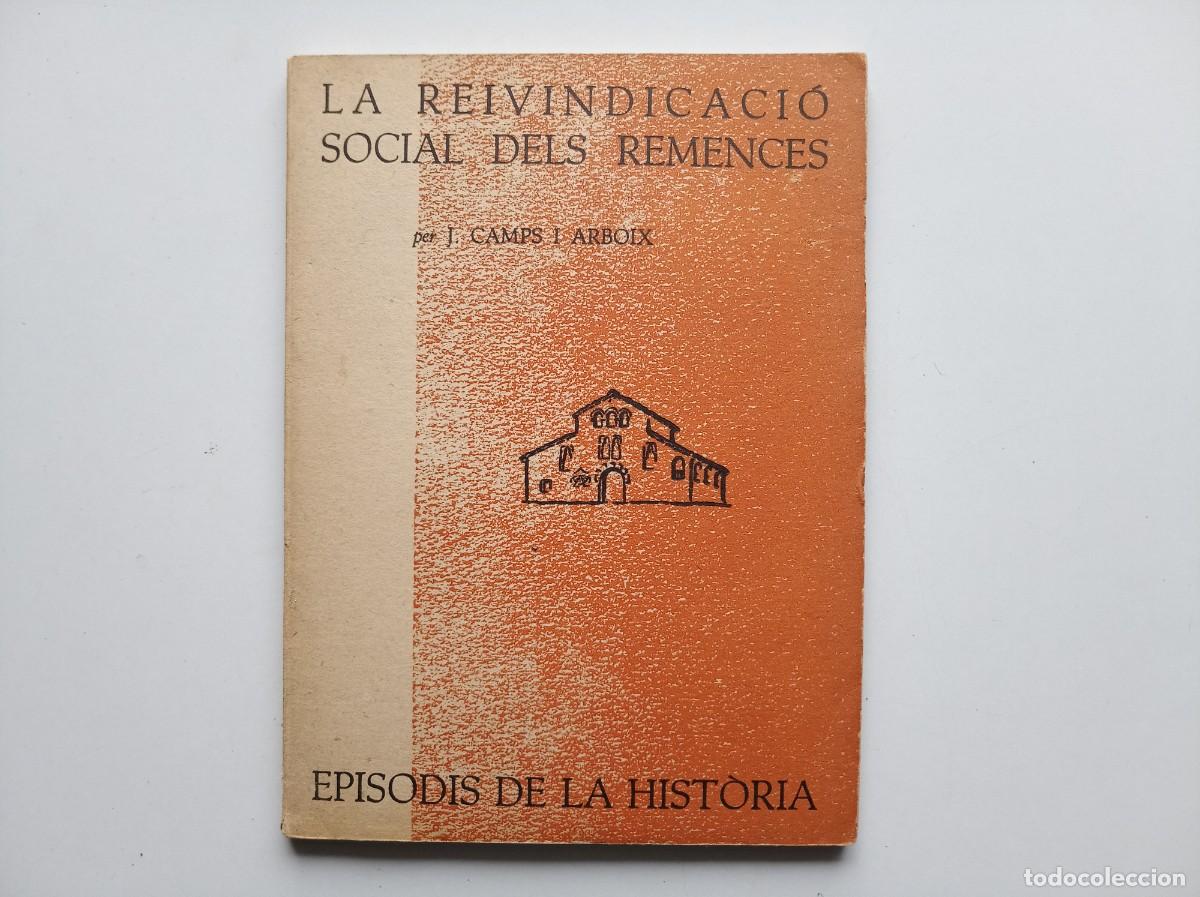 Libros de segunda mano: CAMPS I ARBOIX. LA REIVINDICACI&Oacute; SOCIAL DELS REMENCES. EPISODIS DE LA HISTORIA. 1969.