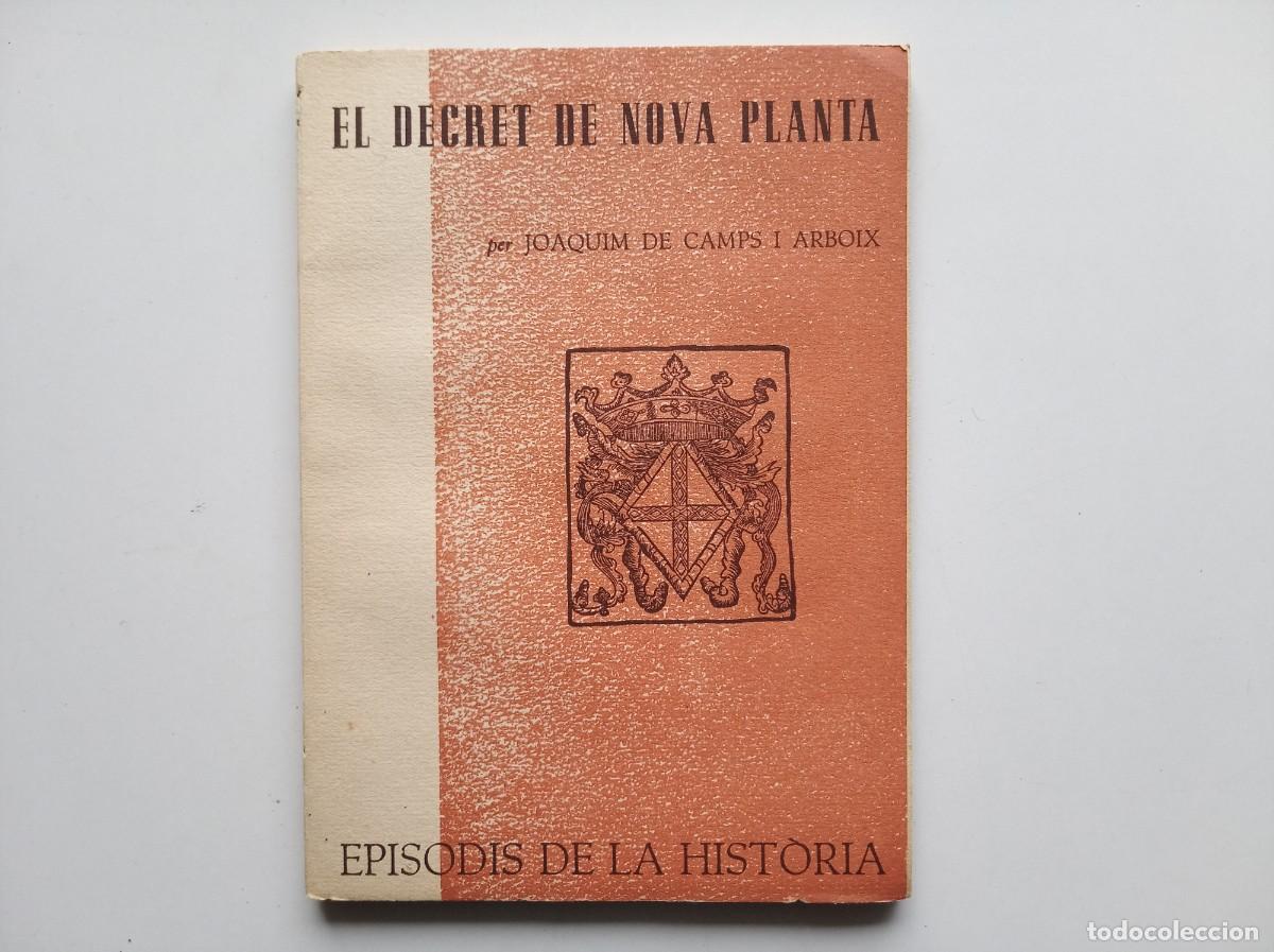 Libros de segunda mano: JOAQUIM DE CAMPS. EL DECRET DE NOVA PLANTA. EPISODIS DE LA HISTORIA. 1963.