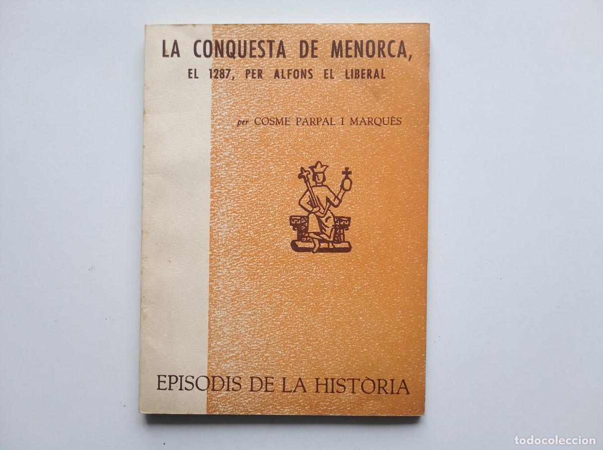 Libros de segunda mano: COSME PARPAL. LACONQUESTA DE MENORCA. EL 1287, PER ALFONS EL LIBERAL. EPISODIS DELA HISTORIA. 1964