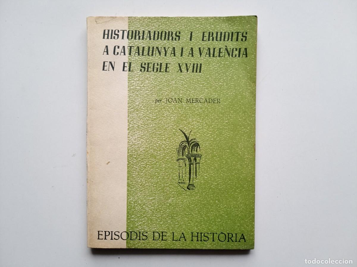 Libros de segunda mano: JOAN MERCADER. HISTORIADORS I ERUDITS A CATALUNYA I A VAL&Egrave;NCIA EN EL SEGLE XVIII. 1966
