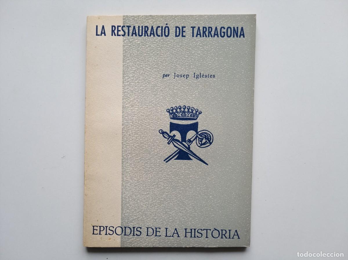 Libros de segunda mano: JOSEP IGLESIES. LA RESTAURACI&Oacute; DE TARRAGONA. EPISODIS DE LA HISTORIA. 1963.