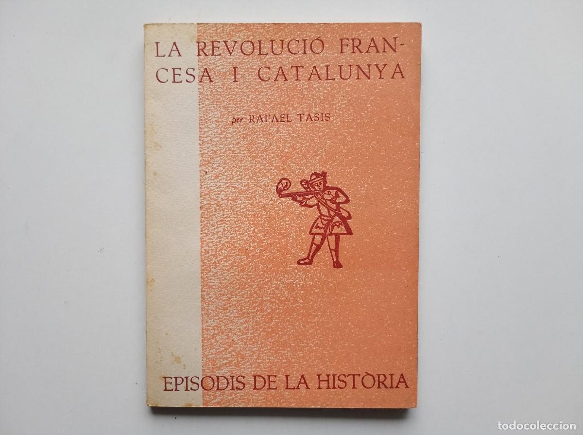 Libros de segunda mano: RAFAEL TASIS. LA REVOLUCI&Oacute; FRANCESA I CATALUNYA. EPISODIS DE LA HISTORIA. 1962.