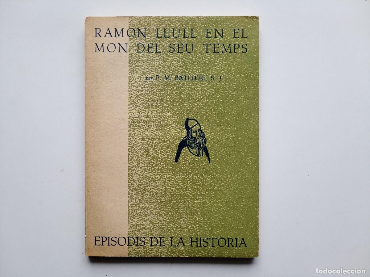 Libros de segunda mano: P. M. BATLLORI. RAMON LLULL EN EL MON DEL SEU TEMPS. EPISODIS DE LA HISTORIA. 1960