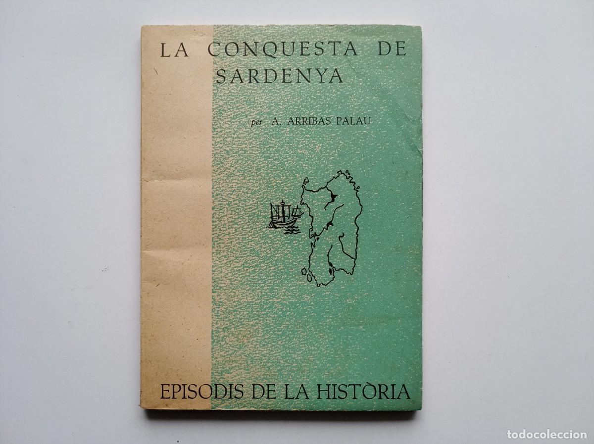 Libros de segunda mano: ARRIBAS PALAU. LA CONQUESTA DE SARDENYA. EPISODIS DE LA HISTORIA. 1961