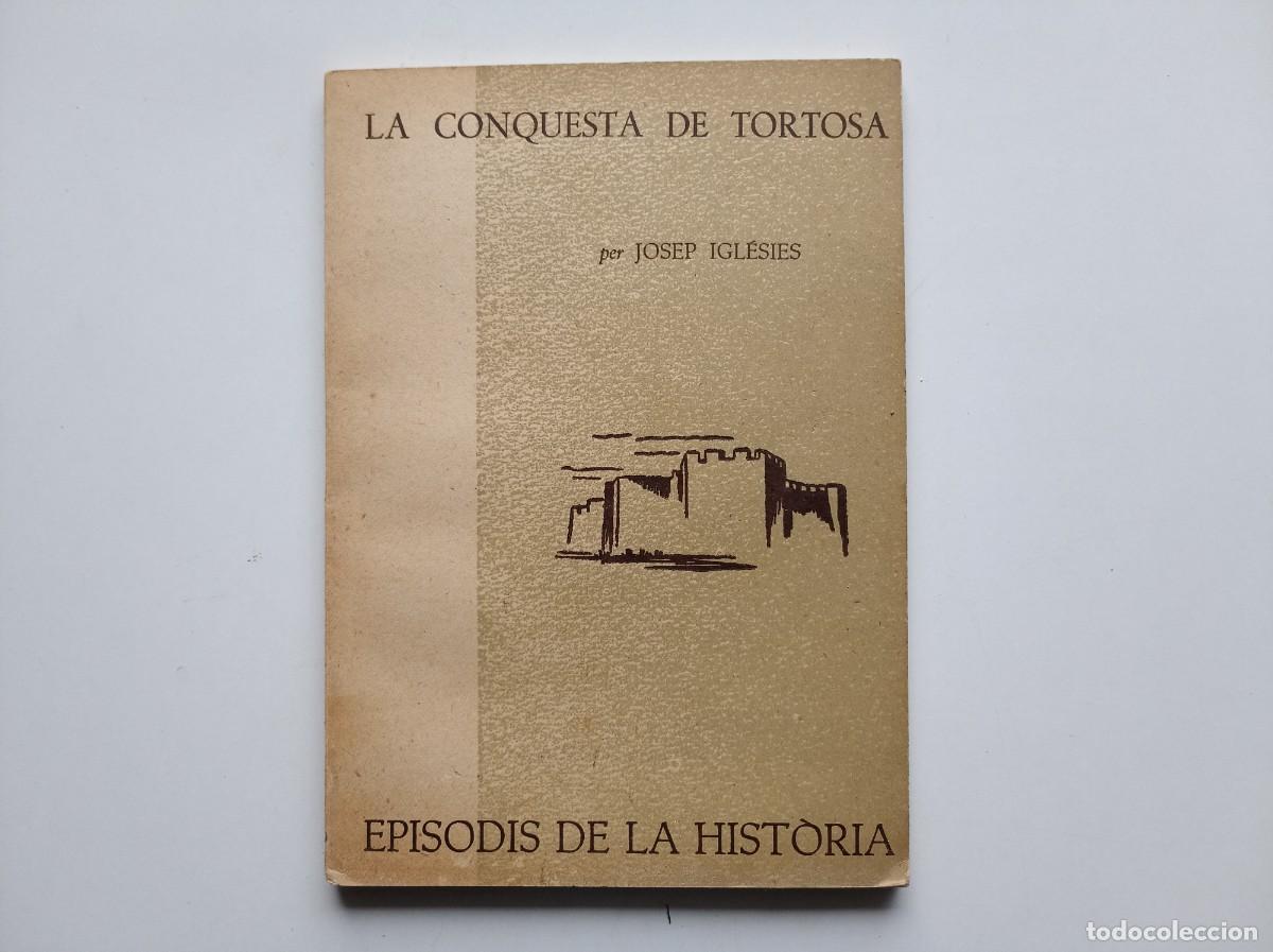 Libros de segunda mano: JOSEP IGLESIES. LA CONQUESTA DE TORTOSA. EPISODIS DE LA HISTORIA. 1961.