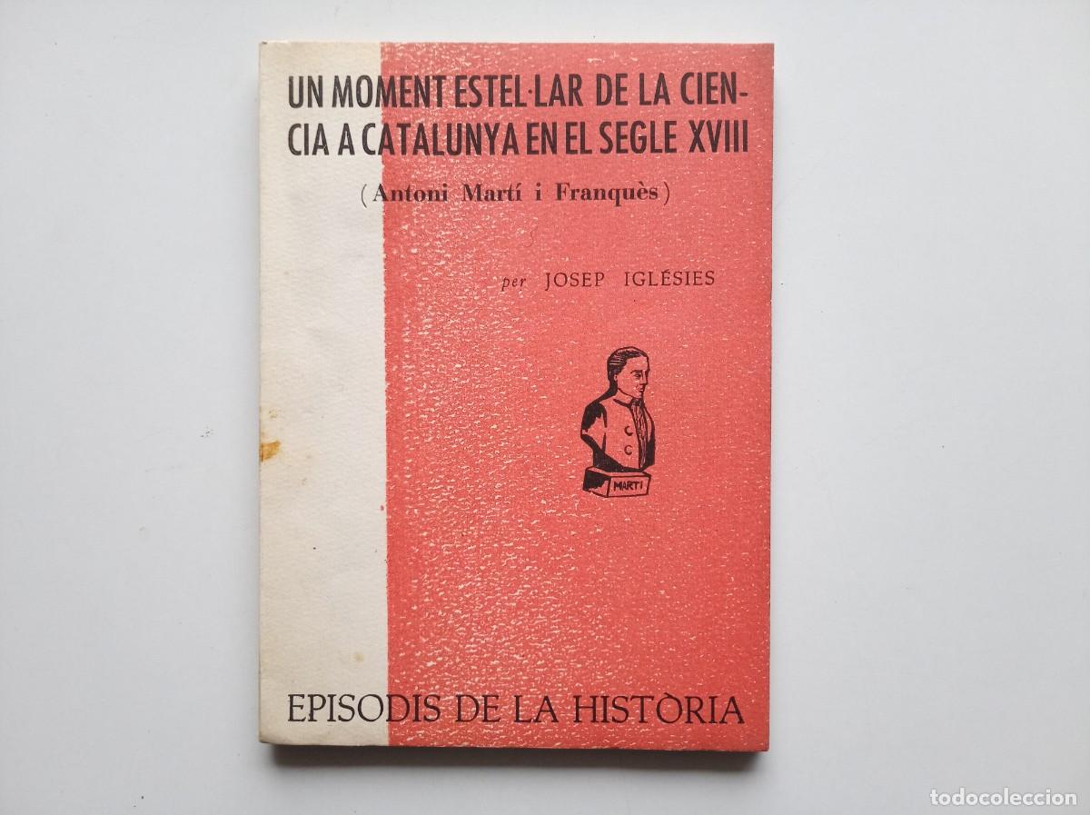 Libros de segunda mano: IGLESIES. UN MOMENT ESTEL.LAR DE LA CIENCIA A CATALUNYA EN EL SEGLE XVIII. ANTONI MART&Iacute; I FRANQU&Eacute;S
