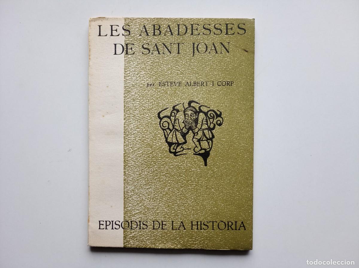 Libros de segunda mano: ESTEVE ALBERT. LES ABADESES DE SANT JOAN. EPISODIS DE LA HISTORIA. 1966.