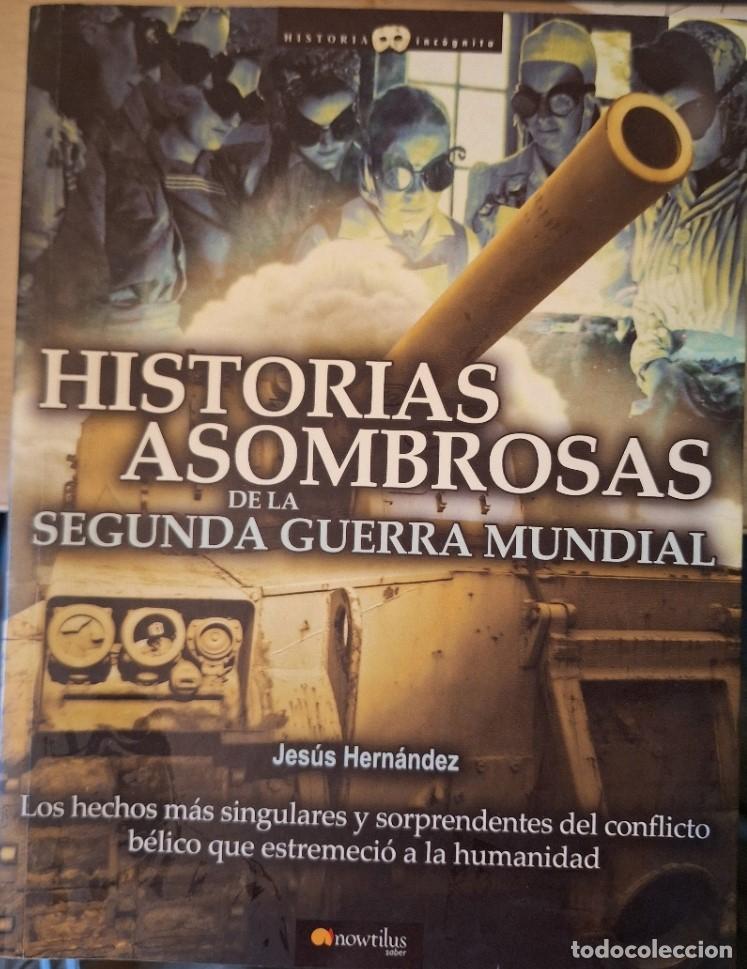 Libros de segunda mano: HISTORIAS ASOMBROSAS DE LA SEGUNDA GUERRA MUNDIAL. - HERNANDEZ, Jesus.