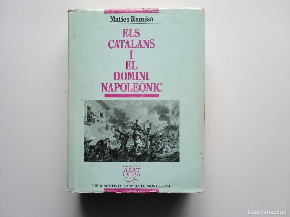 Libros de segunda mano: MATIES RAMISA. ELS CATALANS I EL DOMINI NAPOLEONIC. 1995. PUBLICACIONS ABADIA DE MONTSERRAT.