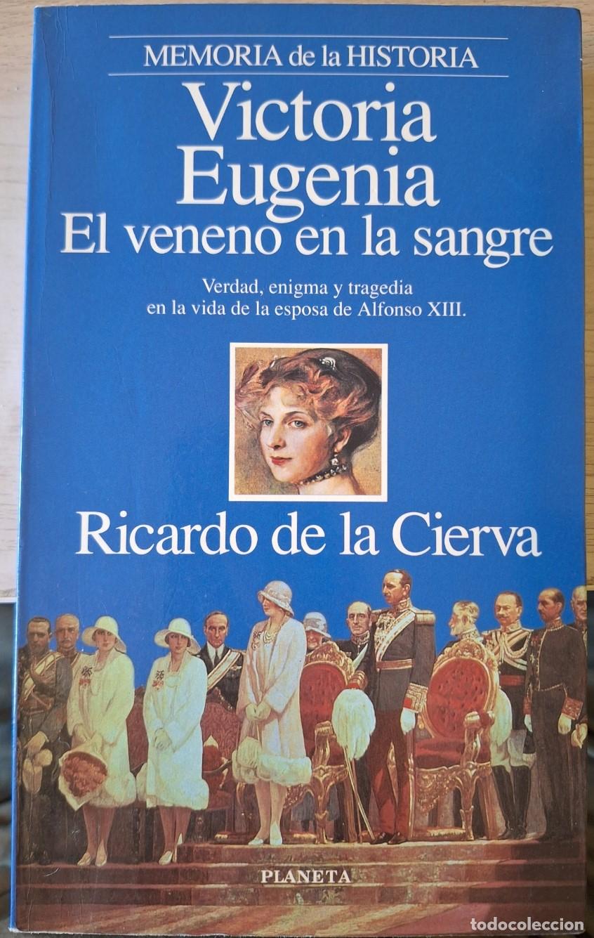 Libros de segunda mano: VICTORIA EUGENIA. EL VENENO EN LA SANGRE. - CIERVA, Ricardo de la.