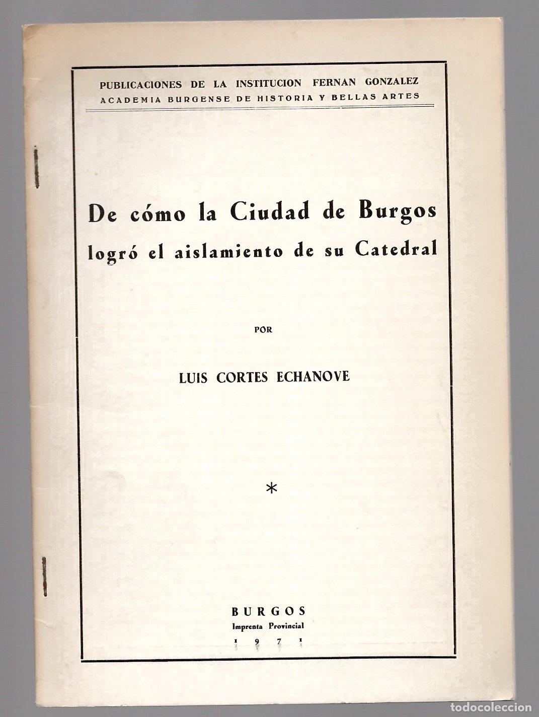 Libros de segunda mano: DE COMO LA CIUDAD DE BURGOS LOGRO EL AISLAMIENTO DE SU CATEDRAL. LUIS CORTES ECHANOVE 1971