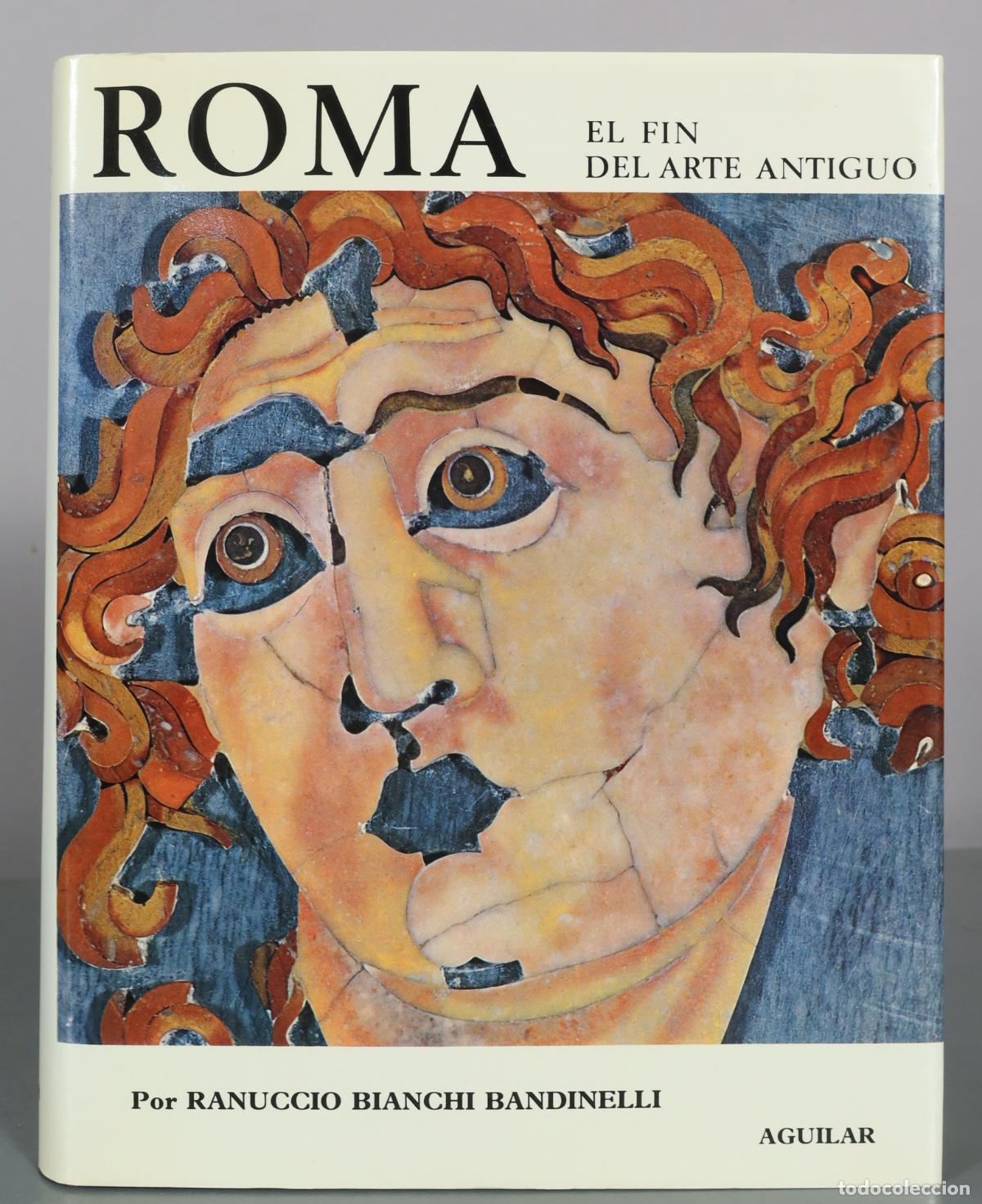 Libros de segunda mano: Roma - El Fin del Arte Antiguo - Ranuccio Bianchi Bandinelli - Aguilar