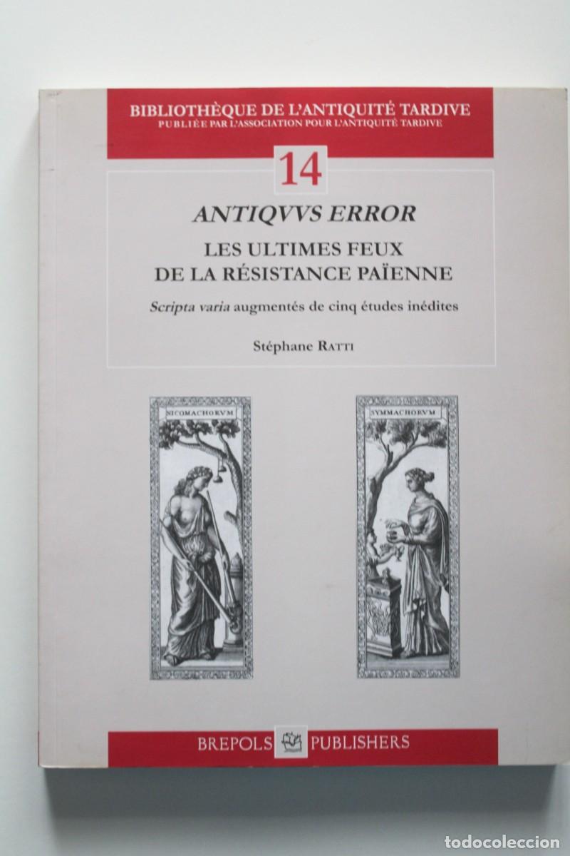 Livros em segunda m&atilde;o: Antiquus Error 14 Les ultimes feux de la r&eacute;sistance pa&iuml;enne. St&eacute;phane Ratti. Brepols