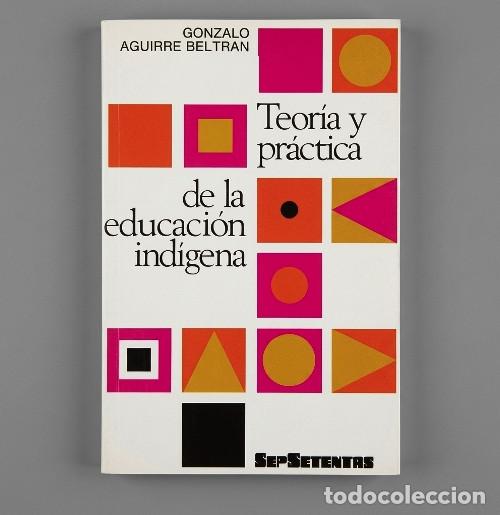 Gebrauchte B&uuml;cher: M1852 - TEORIA Y PRACTICA DE LA EDUCACION INDIGENA. GONZALO AGUIRRE BELTRAN. MEXICO 1&ordf; ED. 1973.