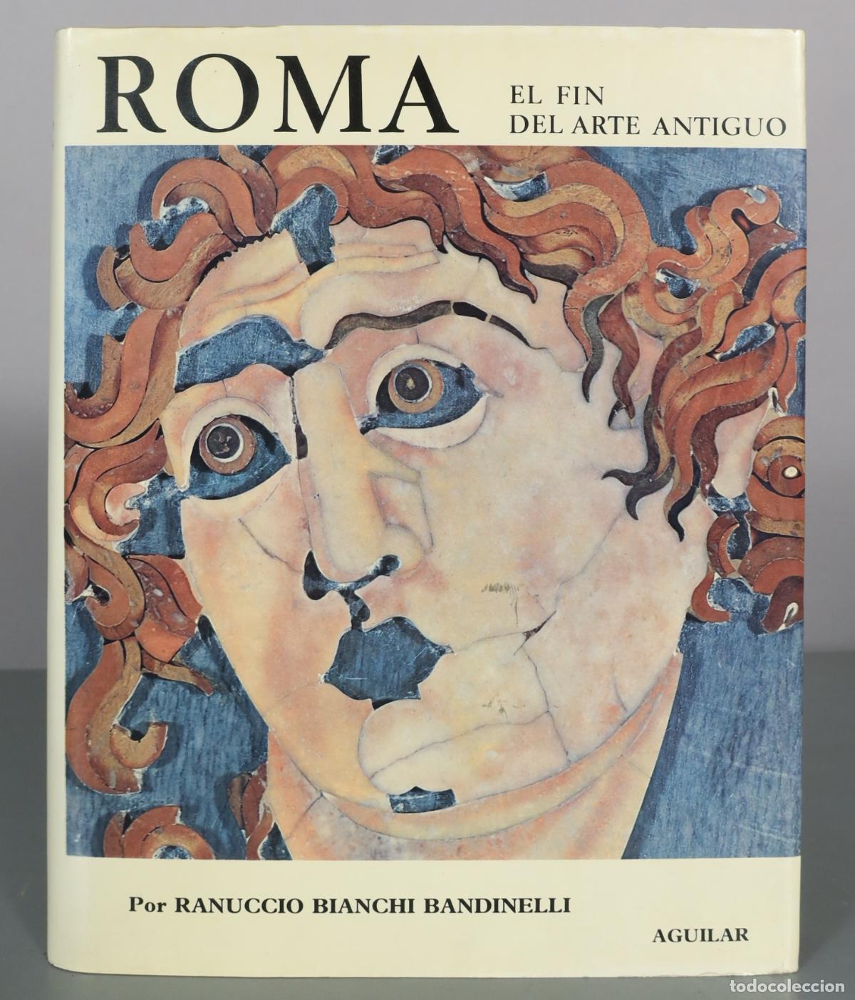 Libros de segunda mano: ROMA - El fin del arte antiguo - Ranuccio Bianchi Bandinelli - Aguilar
