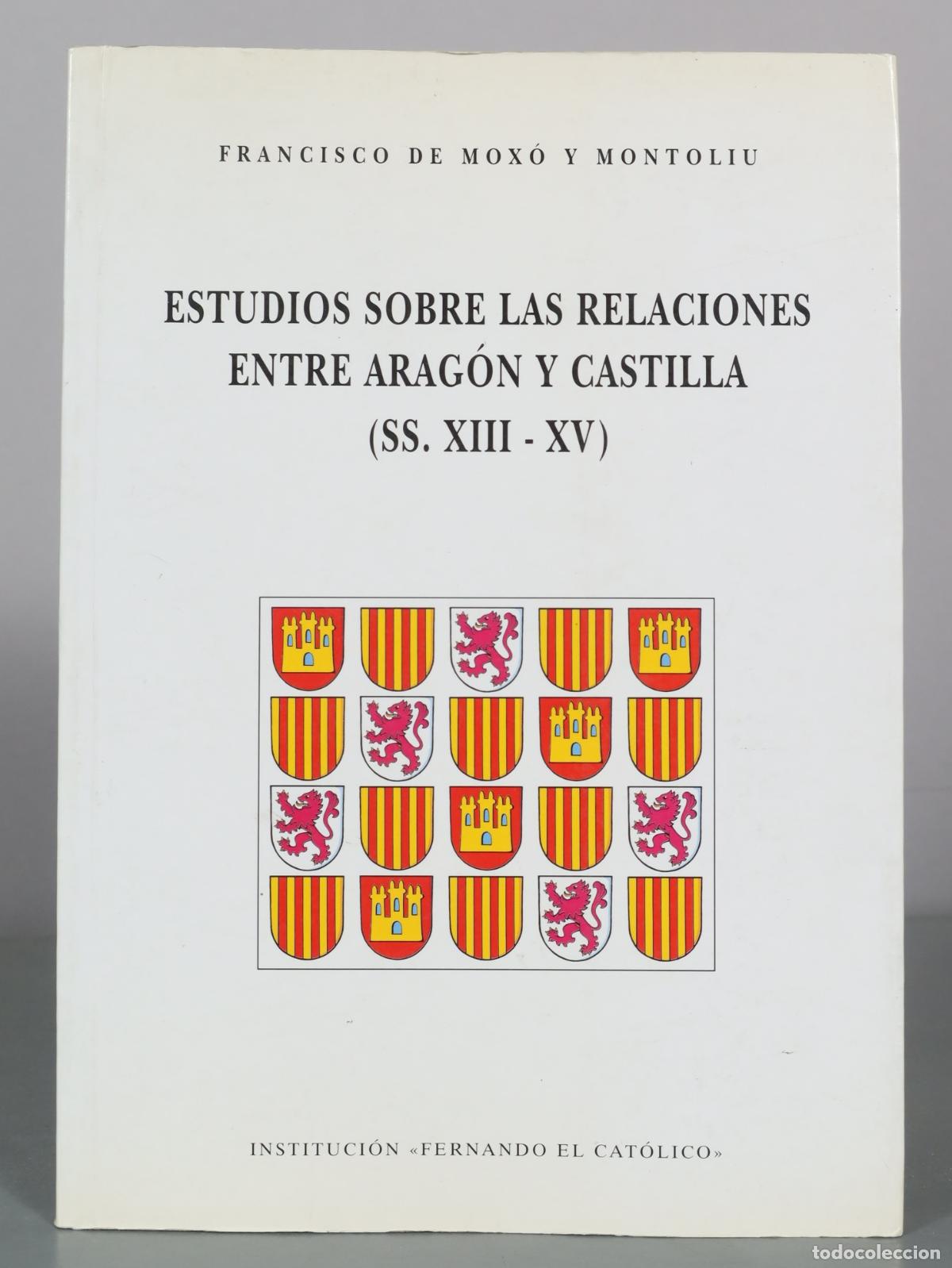 Livres d'occasion: Estudios sobre las relaciones entre Arag&oacute;n y Castilla - Francisco de Mox&oacute; y Montoliu - Instituci&oacute;n