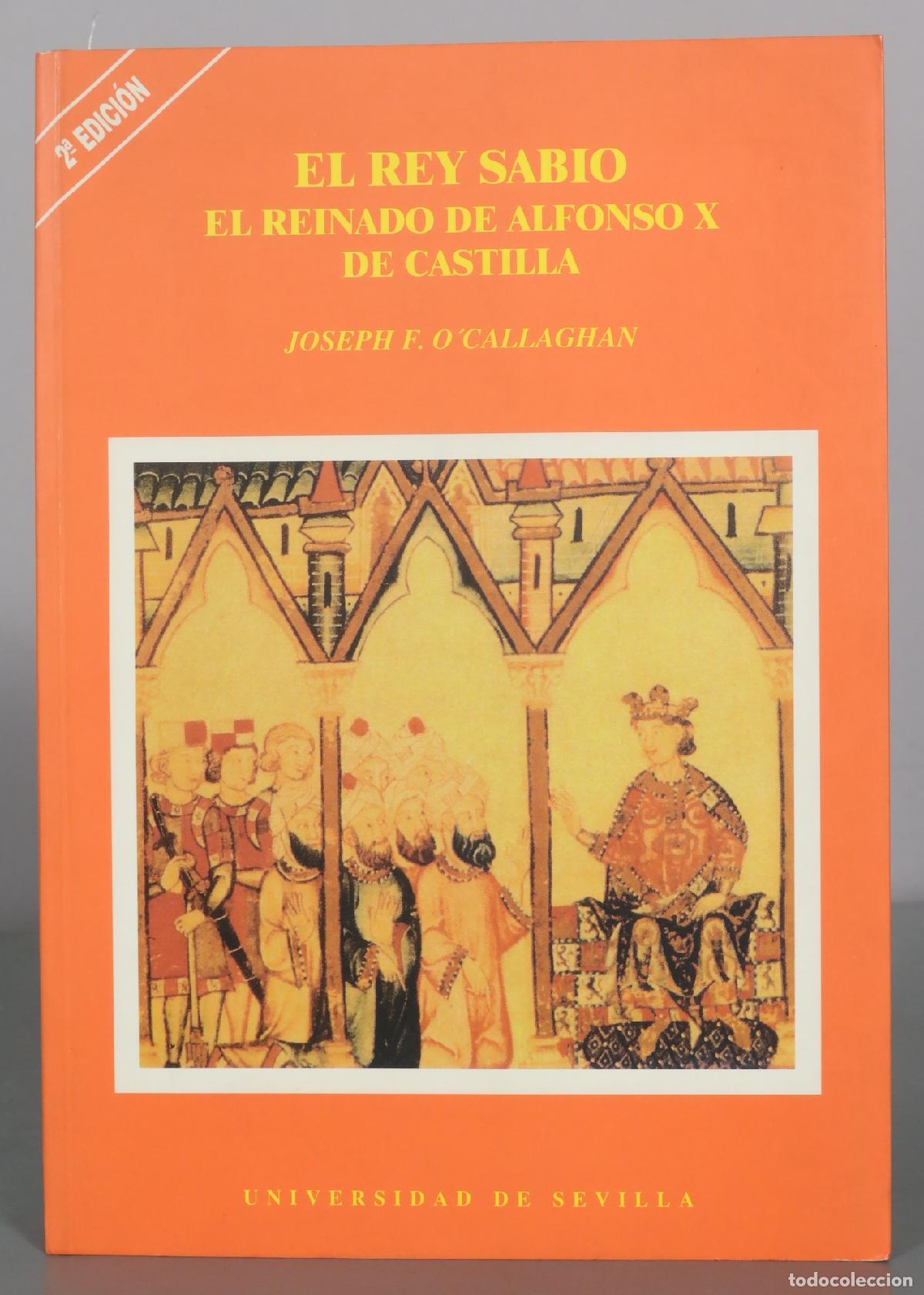 Livres d'occasion: El Rey Sabio - El Reinado de Alfonso X de Castilla - Joseph F. O'Callaghan - 2&ordf; Edici&oacute;n -
