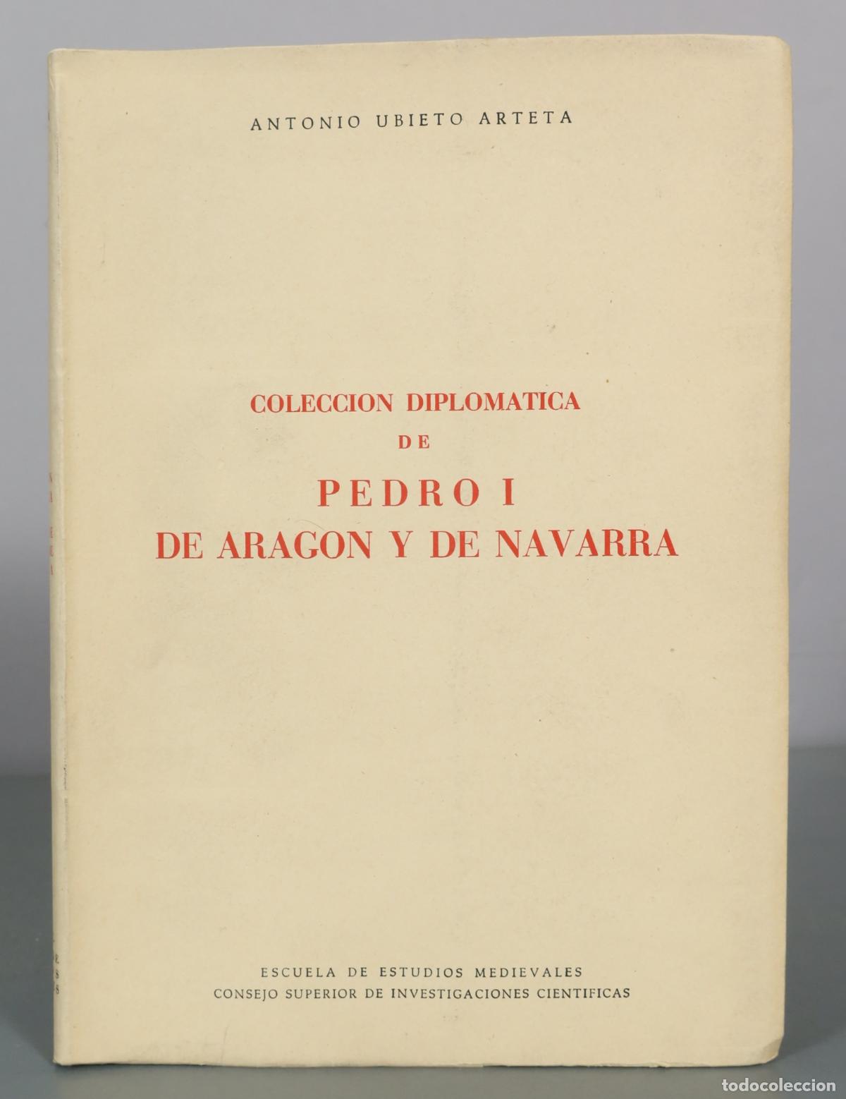 Livres d'occasion: Coleccion Diplomatica de Pedro I de Aragon y de Navarra - Antonio Ubieto Arteta - Consejo Superior