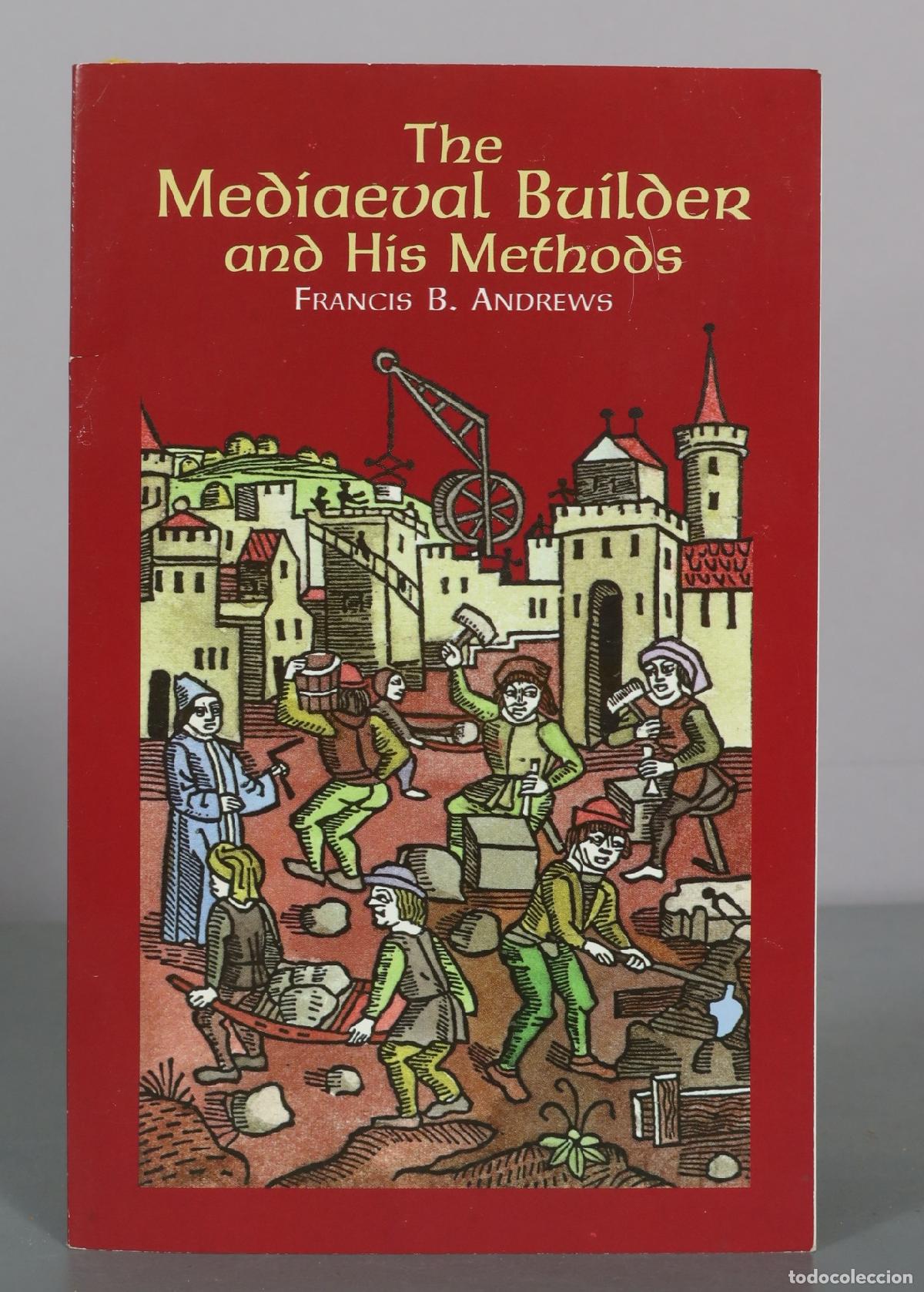 Livres d'occasion: The Mediaeval Builder and His Methods - Francis B. Andrews - Dover
