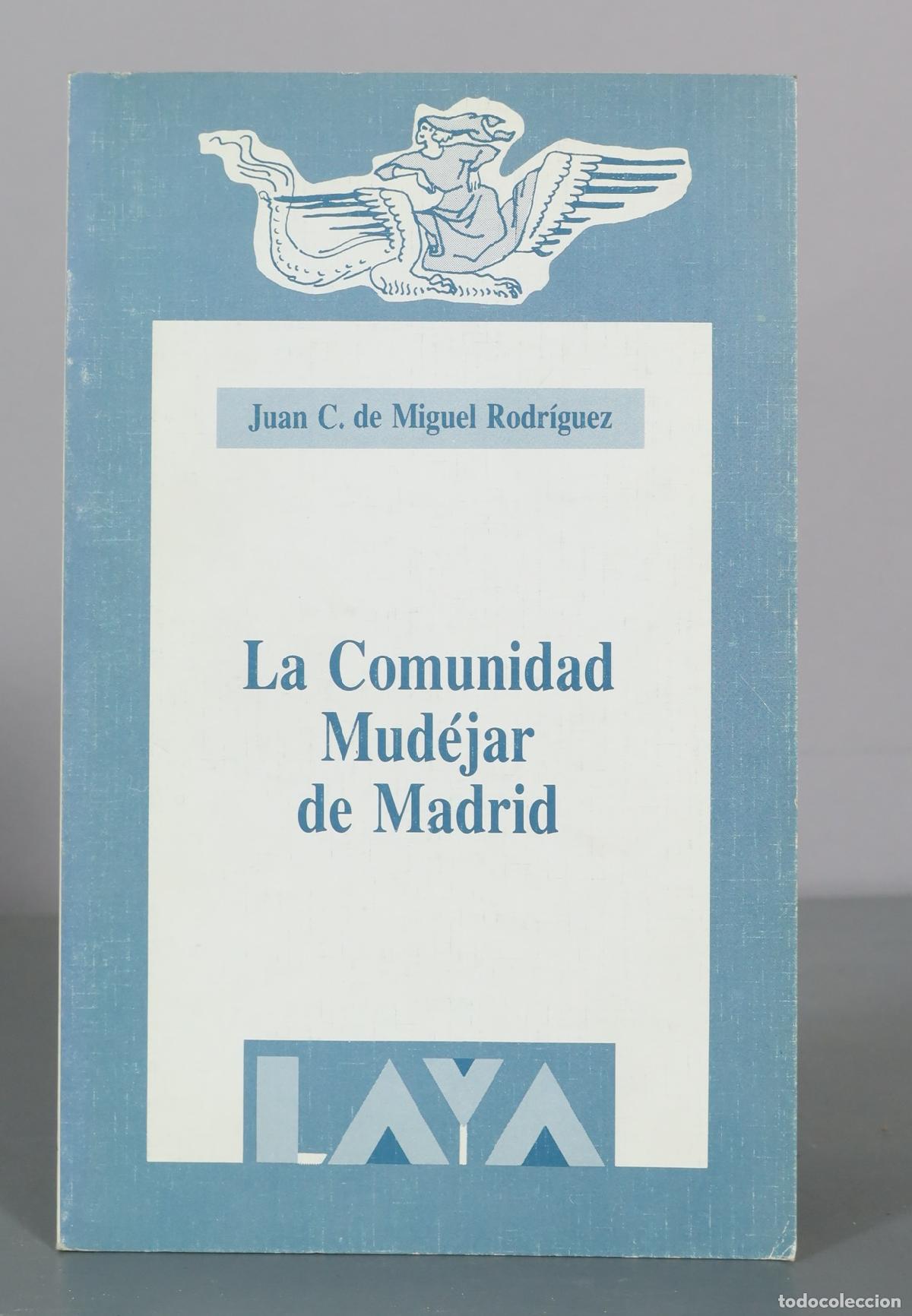 Livres d'occasion: La Comunidad Mud&eacute;jar de Madrid - Juan C. de Miguel Rodr&iacute;guez - Laya
