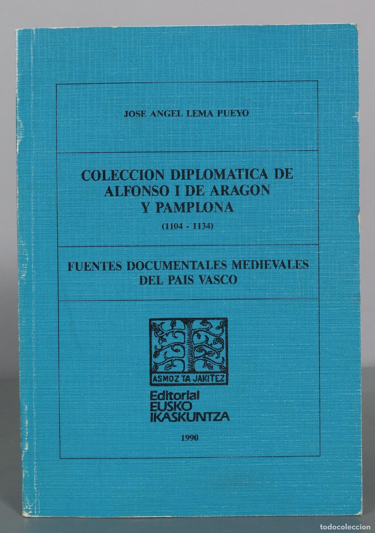Livres d'occasion: Coleccion Diplomatica de Alfonso I de Aragon y Pamplona - Jose Angel Lema Pueyo - Editorial Eusko