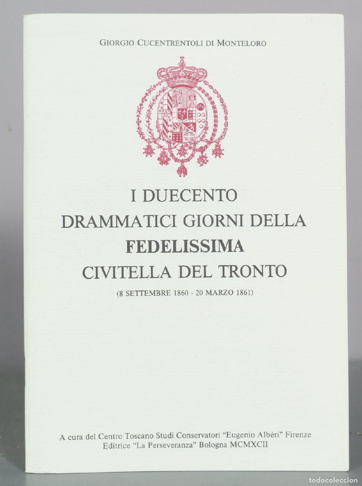 Libros de segunda mano: I Duecento Drammatici Giorni della Fedelissima Civitella del Tronto - Giorgio Cucentrentoli di