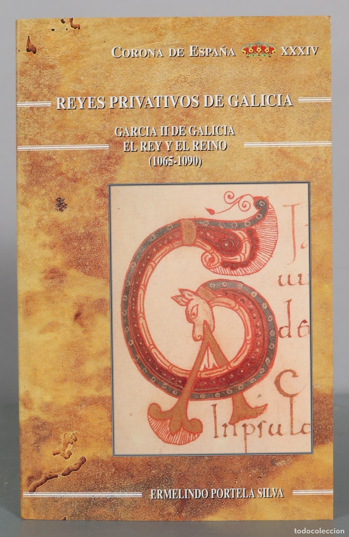 Libros de segunda mano: Reyes Privativos de Galicia: Garcia II de Galicia el Rey y el Reino - Ermelindo Portela Silva -