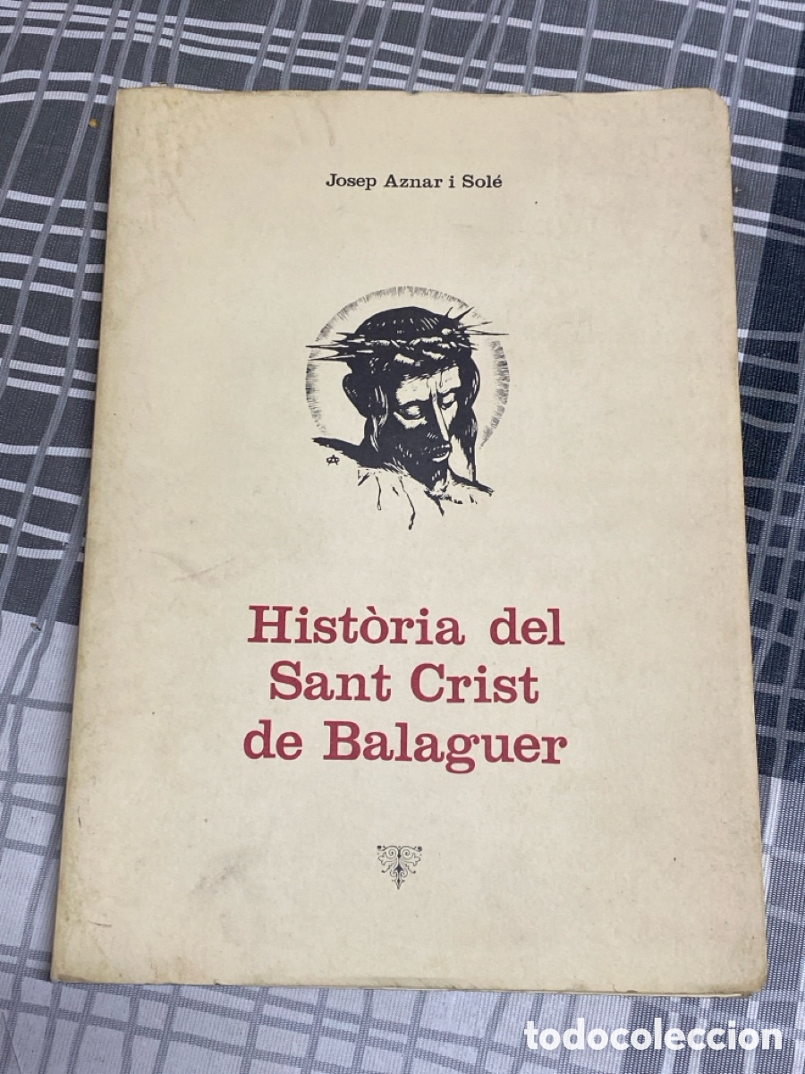 Libros de segunda mano: HISTORIA DEL SANT CRIST DE BALAGUER, JOSEP AZNAR I SOLE PRIMERA EDICI&Oacute;N A&Ntilde;O 1977 ILUSTRADA