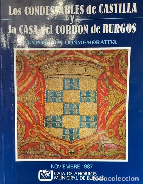 Libros de segunda mano: Los condestables de Castilla y la Casa del Cord&oacute;n de Burgos. Exposici&oacute;n conmemorativa. 1987