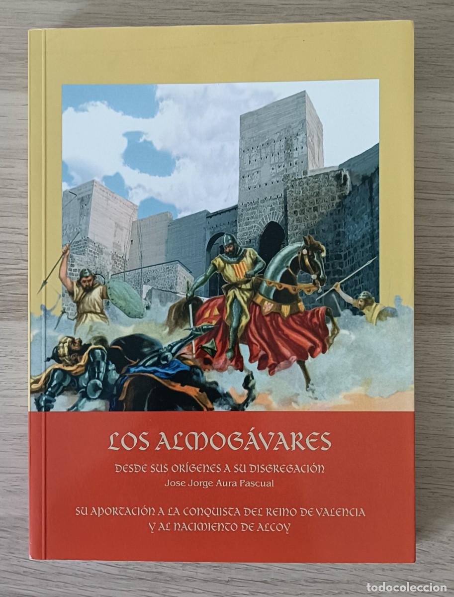 Libros de segunda mano: LOS ALMOG&Aacute;VARES, Desde sus Or&iacute;genes a su Disgregaci&oacute;n, Conquista Reino Valencia y Nacimiento Alcoy