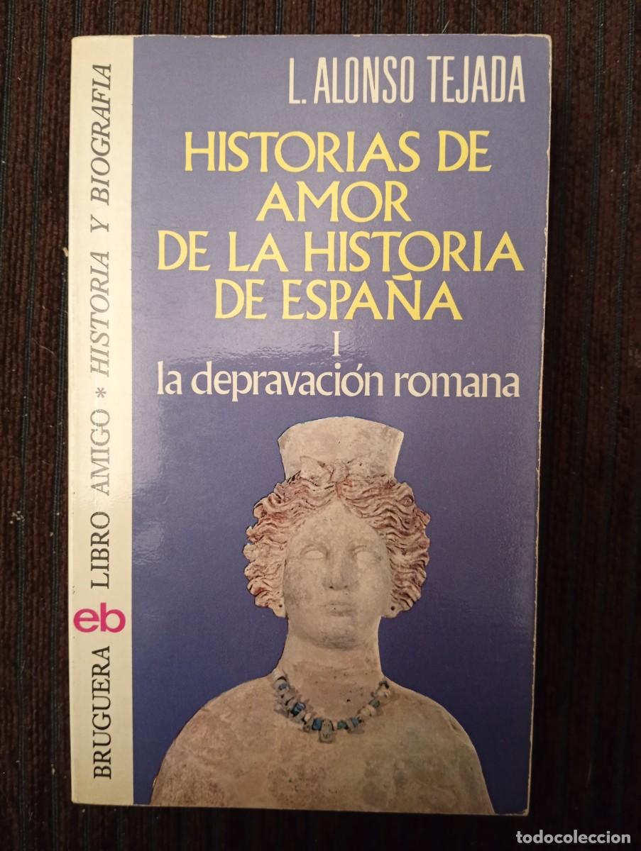 Libros de segunda mano: L. Alonso Tejada. Historias de amor de la historia de Espa&ntilde;a. I. La depravaci&oacute;n romana