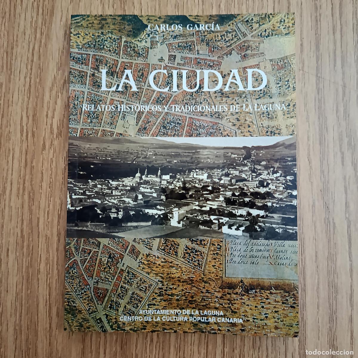 Libros de segunda mano: Libro LA CIUDAD - RELATOS HIST&Oacute;RICOS Y TRADICIONALES DE LA LAGUNA | Carlos Garc&iacute;a | Tenerife