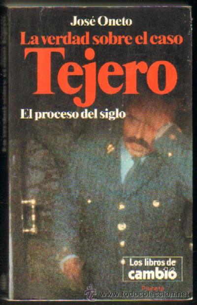 Libri di seconda mano: LA VERDAD SOBRE EL CASO TEJERO. EL PROCESO DEL SIGLO. ONETO, JOSE. A-GOLPE-031