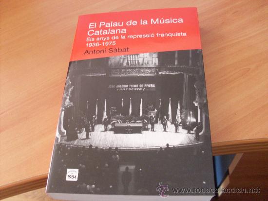 Libri di seconda mano: EL PALAU DE LA MUSICA CATALANA . ELS ANYS DE LA REPRESSIO FRANQUISTA 1936 1975 ( ANTONI SABAT ) LBB4