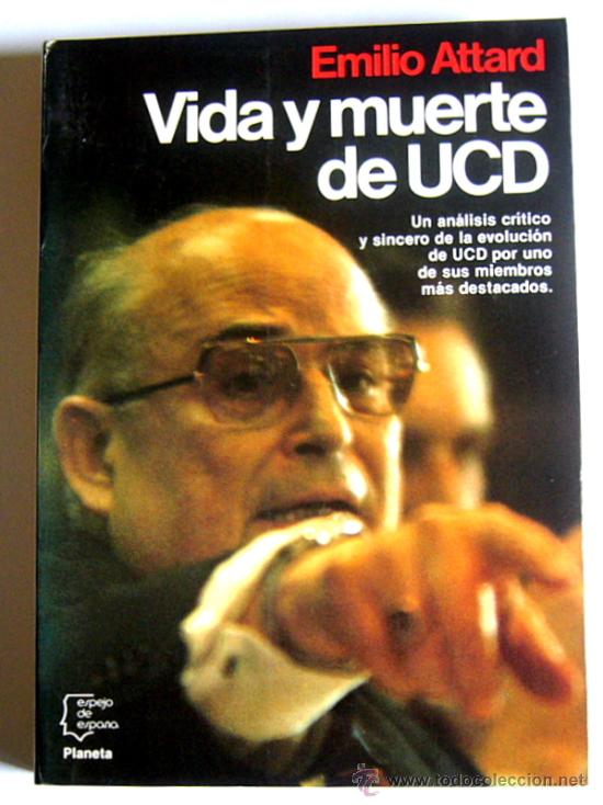 Libros de segunda mano: VIDA Y MUERTE DE UCD - EMILIO ATTARD - Foto 1