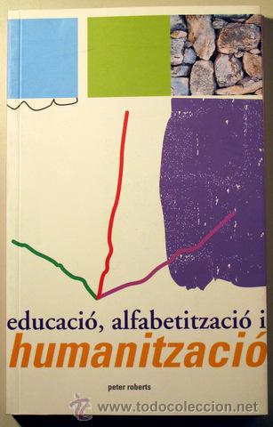 Libros de segunda mano: EDUCACI&Oacute;, ALFABETITZACI&Oacute; I HUMANITZACI&Oacute; - ROBERTS, Peter - Foto 1