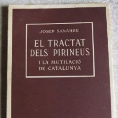 Libros de segunda mano: EL TRACTAT DELS PIRINEUS I LA MUTILACIÓ DE CATALUNYA DE JOSEP SANABRE - 1960. Lote 49318832