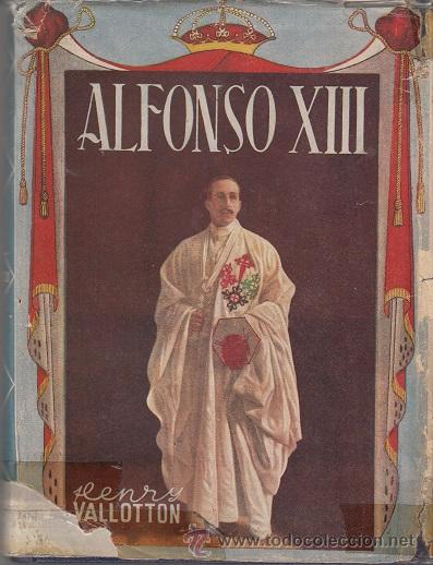 Libri di seconda mano: ALFONSO XIII. POR HENRY VALLOTTON. EDITORIAL TESORO. 2ª EDICION 1945. PROLOGO DEL CONDE DE ROMANONES