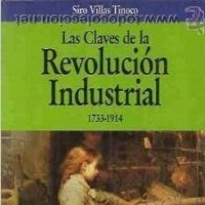 Libros de segunda mano: CLAVES DE LA REVOLUCION INDUSTRIAL - 1733/1914 - VILLAS TINOCO - DE LIBRERIA - ILUSTRADO. Lote 224916520