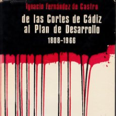 Libros de segunda mano: IGNACIO FDEZ DE CASTRO. DE LAS CORTES DE CÁDIZ AL PLAN DE DESARROLLO 1808-1966. RUEDO IBÉRICO, 1968. Lote 56704700