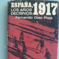 Libros de segunda mano: ESPAÑA , 1917 . LOS AÑOS DECISIVOS . DE FERNANDO DIAZ-PLAJA . 1970. Lote 56834029
