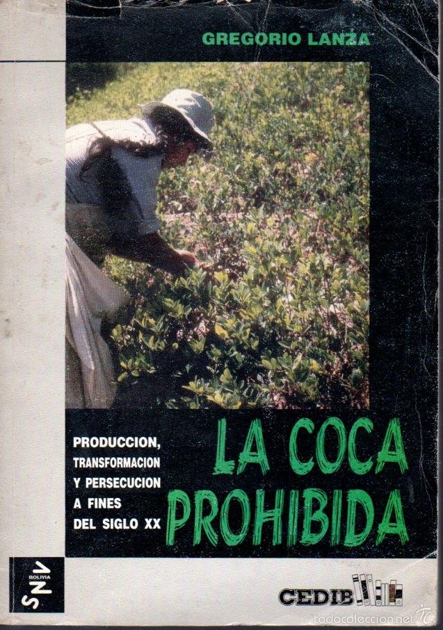 Gebrauchte B&uuml;cher: GREGORIO LANZA : LA COCA PROHIBIDA (BOLIVIA, 1995) PRODUCCI&Oacute;N, TRANSFORMACI&Oacute;N Y PERSECUCI&Oacute;N.