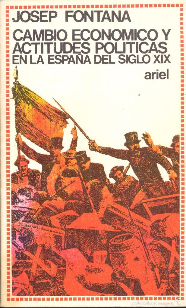 Libros de segunda mano: CAMBIO ECON&Oacute;MICO Y ACTITUDES POL&Iacute;TICAS EN LA ESPA&Ntilde;A DEL SIGLO XIX - JOSEP FONTANA